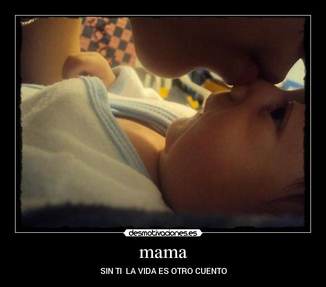 mama - SIN TI LA VIDA ES OTRO CUENTO