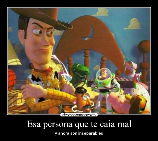 Esa persona que te caia mal - 