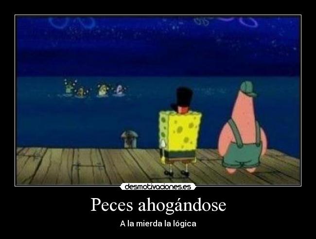 carteles bob esponja patricio estan viendo peces ahogandose desmotivaciones