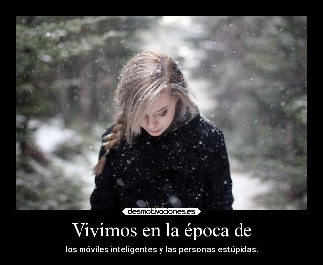 Vivimos en la época de - 