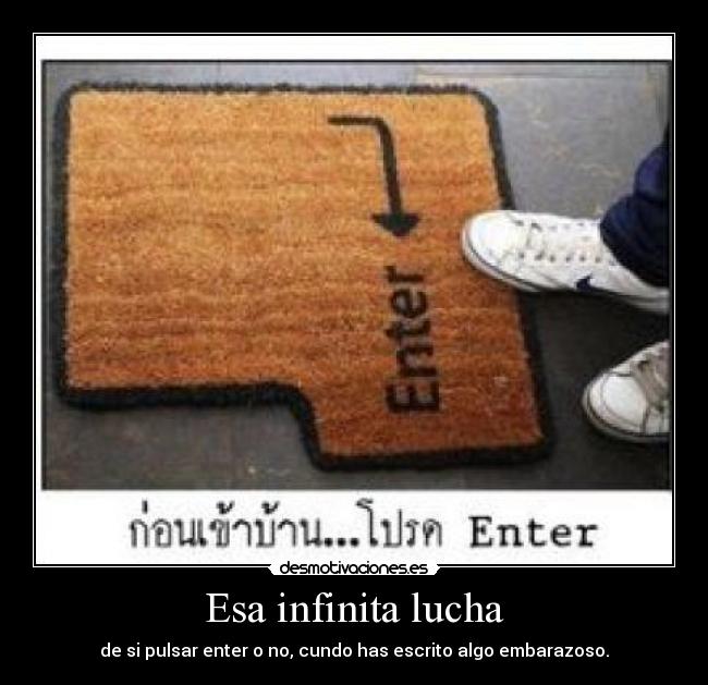 Esa infinita lucha - de si pulsar enter o no, cundo has escrito algo embarazoso.
