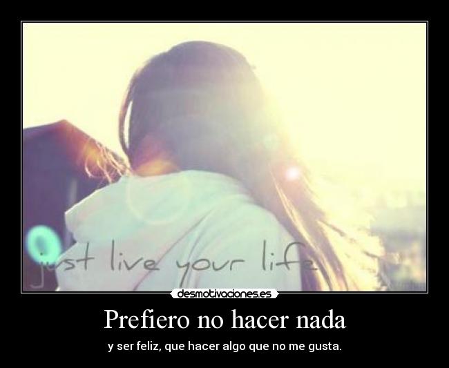 Prefiero no hacer nada -