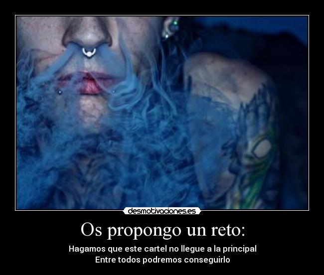 Os propongo un reto: - Hagamos que este cartel no llegue a la principal
Entre todos podremos conseguirlo