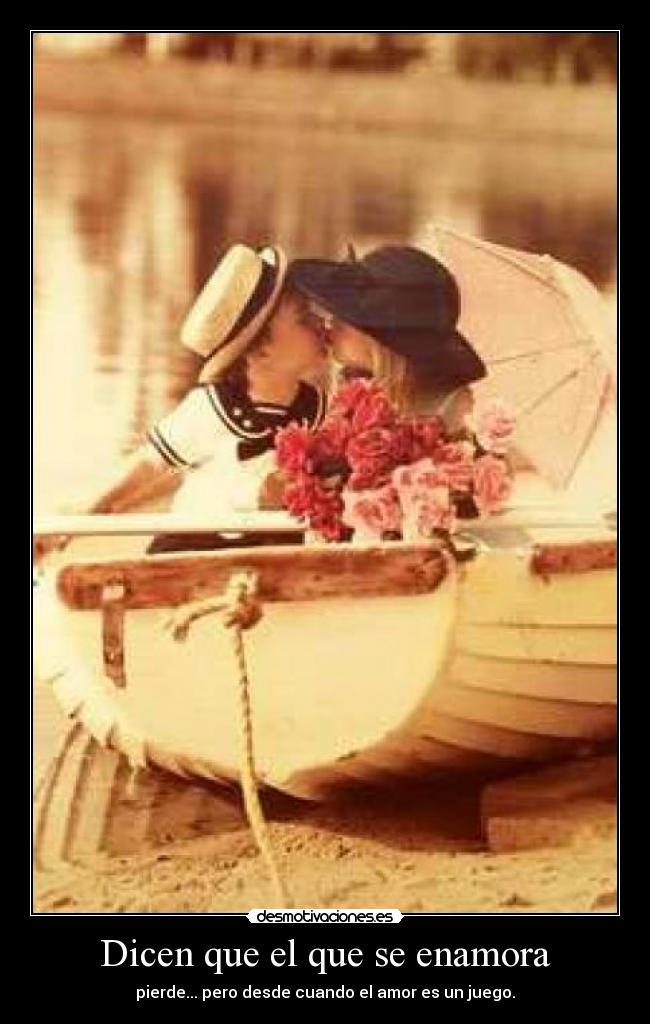 Dicen que el que se enamora -