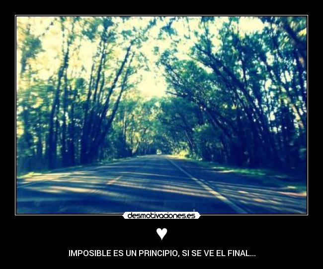 ♥ - IMPOSIBLE ES UN PRINCIPIO, SI SE VE EL FINAL...