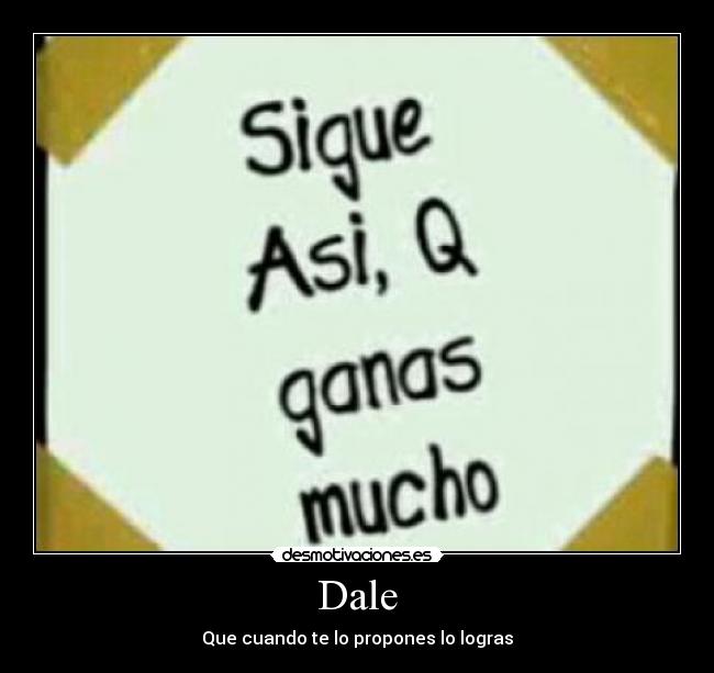 Dale - Que cuando te lo propones lo logras