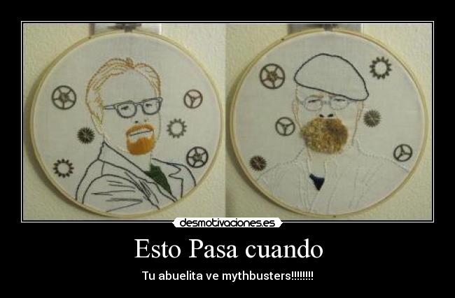 Esto Pasa cuando - Tu abuelita ve mythbusters!!!!!!!!