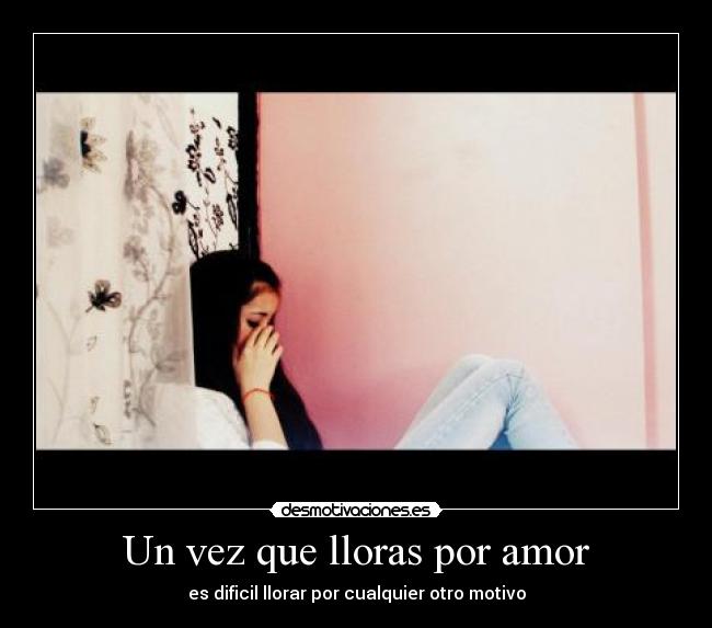 Un vez que lloras por amor - 