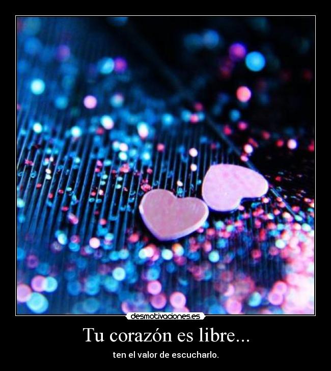 Tu corazón es libre... -