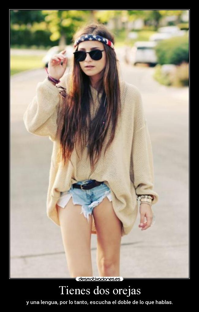 Tienes dos orejas - y una lengua, por lo tanto, escucha el doble de lo que hablas.