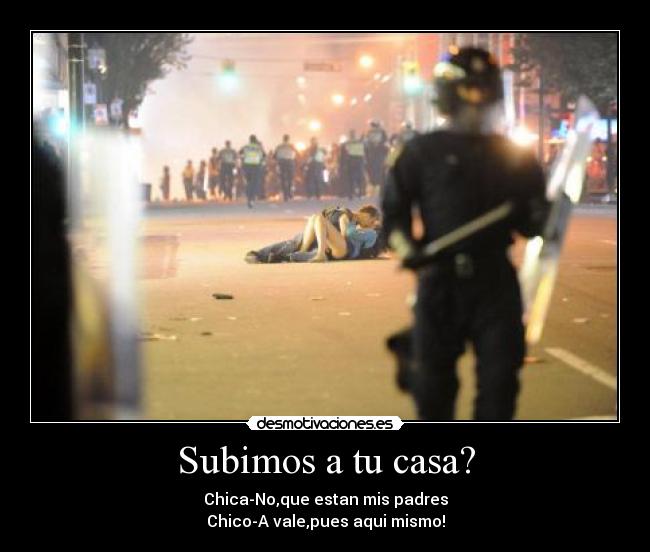 Subimos a tu casa? -