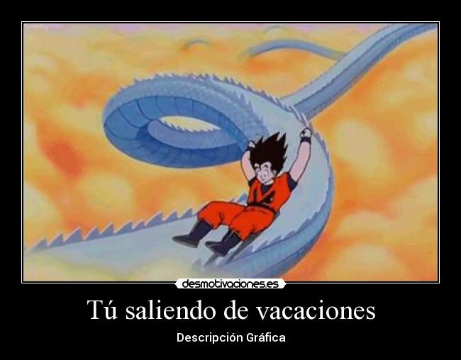 Tú saliendo de vacaciones - 