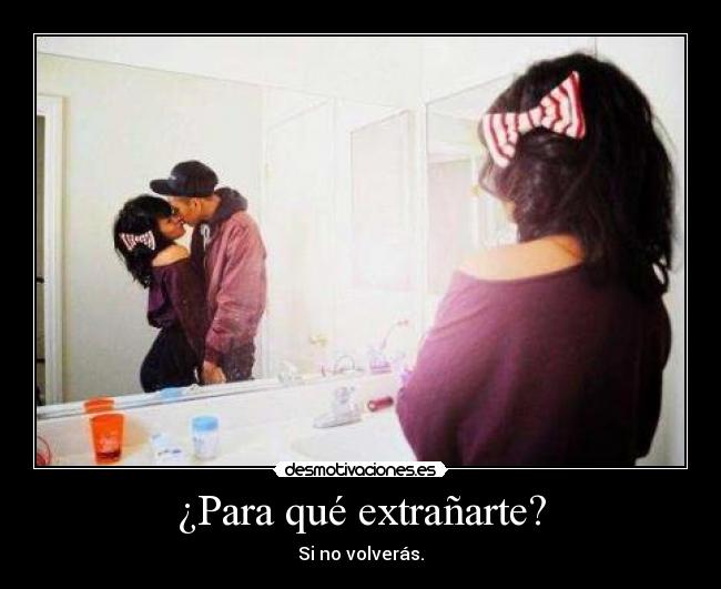 ¿Para qué extrañarte? -