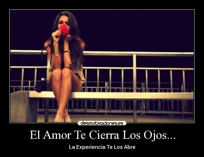 El Amor Te Cierra Los Ojos... -