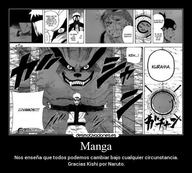 Manga - Nos enseña que todos podemos cambiar bajo cualquier circunstancia.
Gracias Kishi por Naruto.