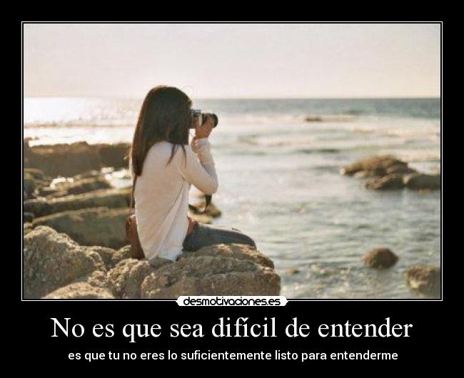 No es que sea difícil de entender - 