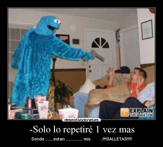 -Solo lo repetiré 1 vez mas -