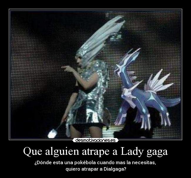 Que alguien atrape a Lady gaga -