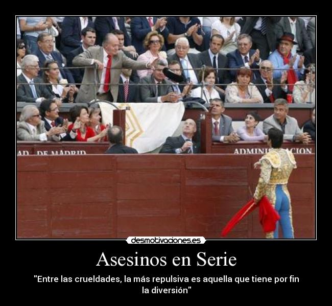 Asesinos en Serie - Entre las crueldades, la más repulsiva es aquella que tiene por fin la diversión