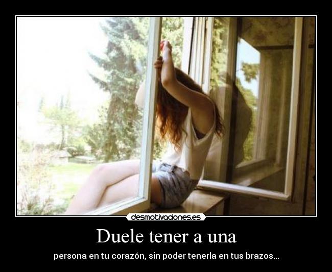 Duele tener a una - persona en tu corazón, sin poder tenerla en tus brazos...