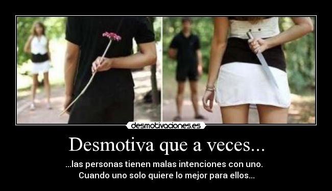 Desmotiva que a veces... - 