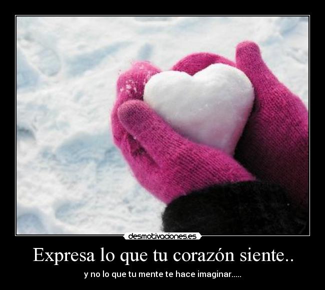 Expresa lo que tu corazón siente.. -