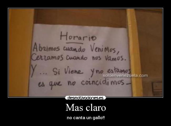 Mas claro - no canta un gallo!!