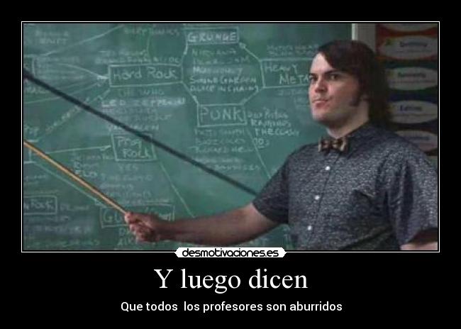 Y luego dicen - Que todos los profesores son aburridos