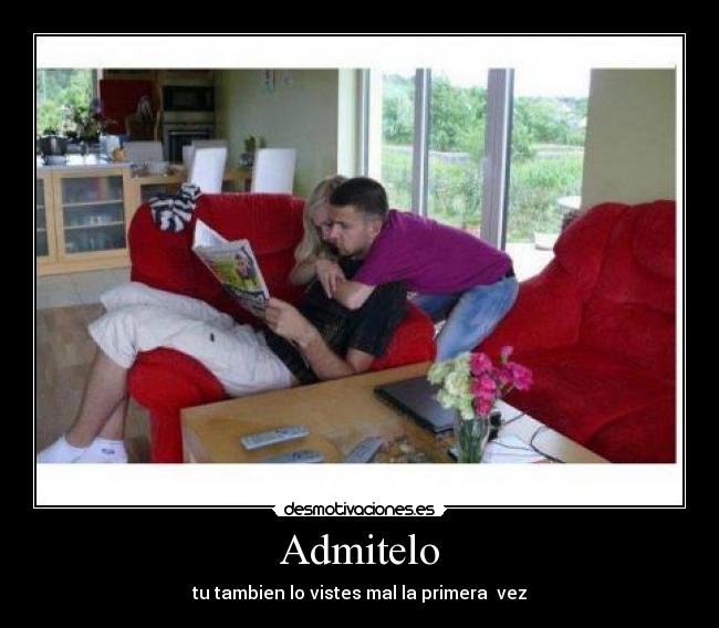 Admitelo - tu tambien lo vistes mal la primera  vez