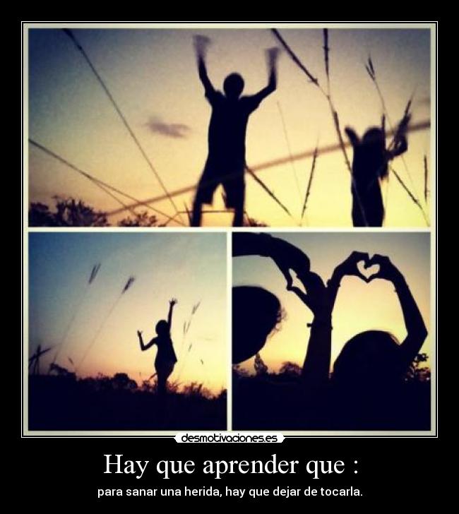 Hay que aprender que : -