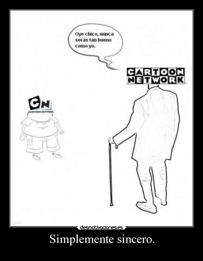 Simplemente sincero. -