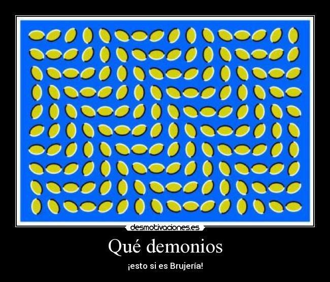 Qué demonios - ¡esto si es Brujería!