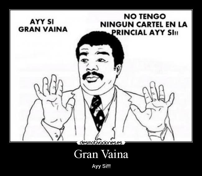 Gran Vaina - Ayy Si!!!