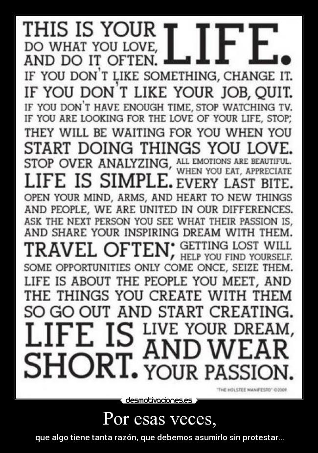 Por esas veces, - que algo tiene tanta razón, que debemos asumirlo sin protestar...