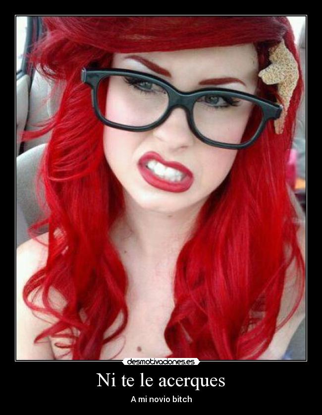 Ni te le acerques - A mi novio bitch