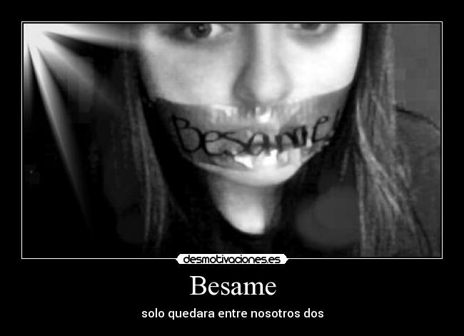 Besame - solo quedara entre nosotros dos