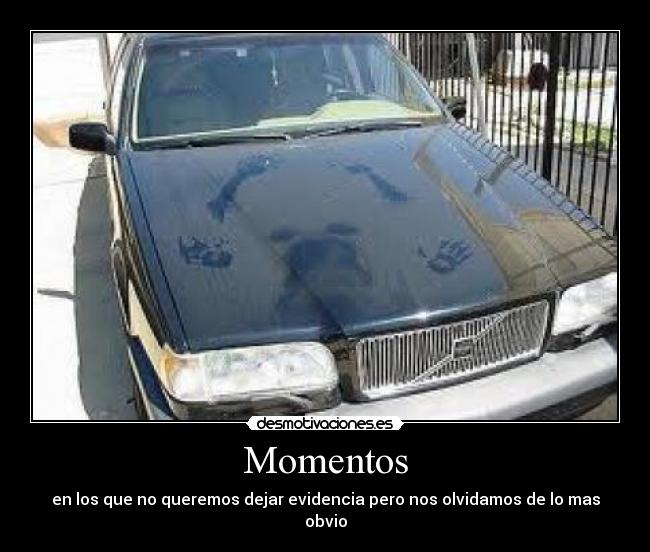 Momentos - en los que no queremos dejar evidencia pero nos olvidamos de lo mas obvio