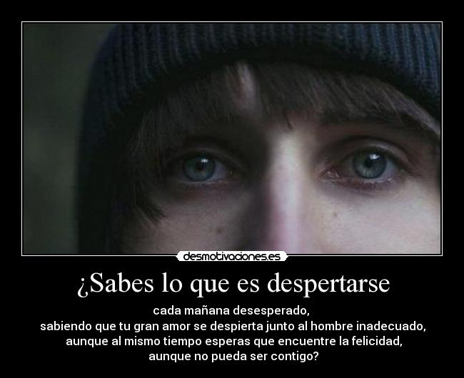 ¿Sabes lo que es despertarse - 