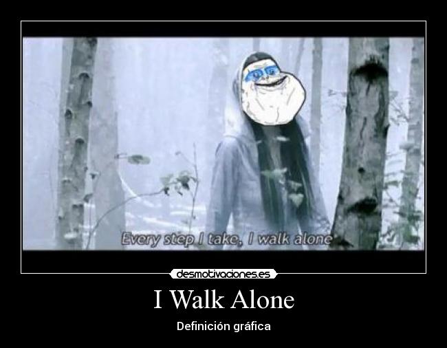 carteles forever alone tarja walk alone desmotivaciones