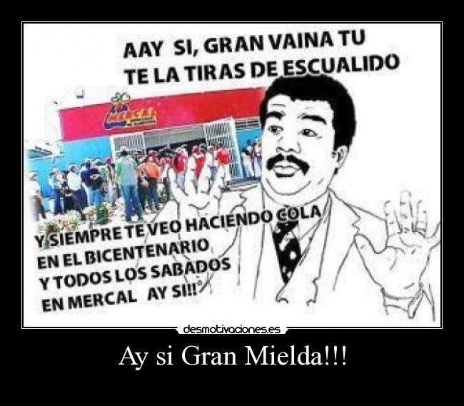Ay si Gran Mielda!!! -