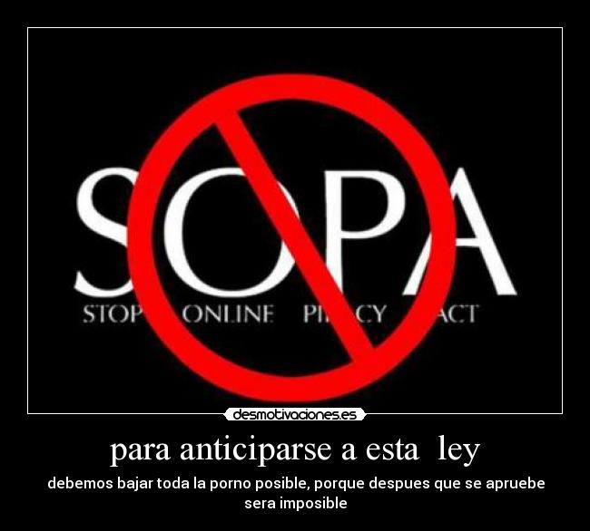 para anticiparse a esta ley - debemos bajar toda la porno posible, porque despues que se apruebe sera imposible