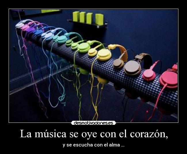 La música se oye con el corazón, - 