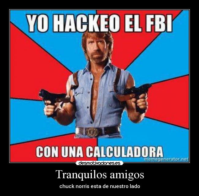 Tranquilos amigos - chuck norris esta de nuestro lado