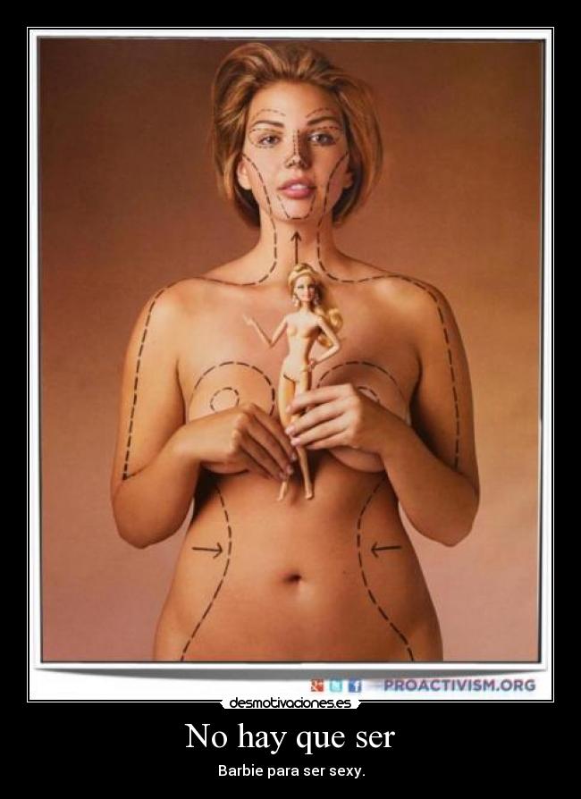 No hay que ser - Barbie para ser sexy.