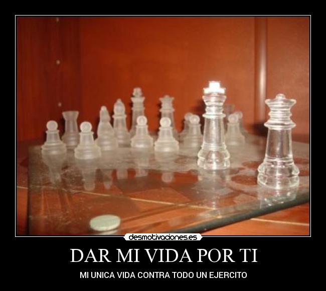 DAR MI VIDA POR TI - MI UNICA VIDA CONTRA TODO UN EJERCITO