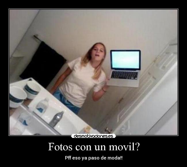 Fotos con un movil? - Pff eso ya paso de moda!!