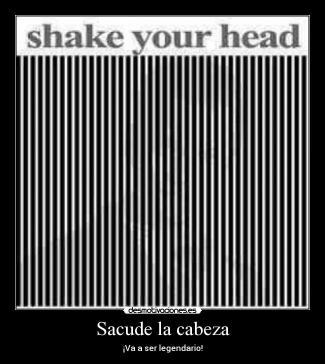 Sacude la cabeza - �Va a ser legendario!
