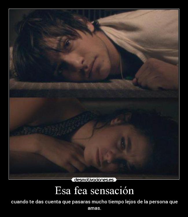 Esa fea sensación - cuando te das cuenta que pasaras mucho tiempo lejos de la persona que amas.