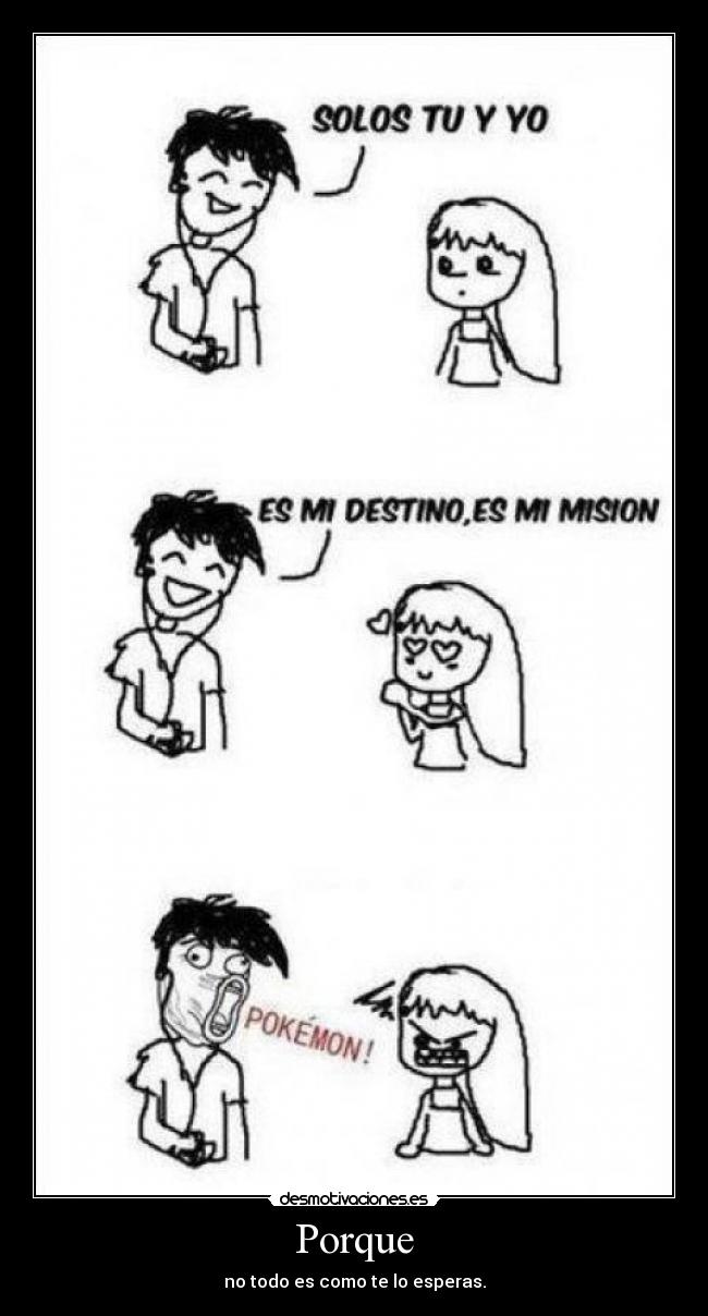 Porque - no todo es como te lo esperas.
