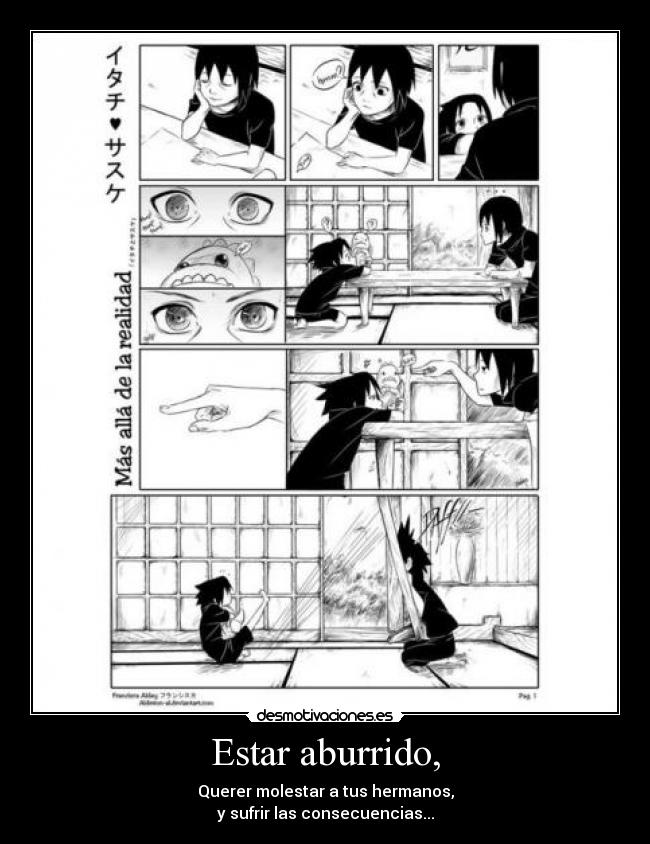 Estar aburrido, - Querer molestar a tus hermanos,
y sufrir las consecuencias...